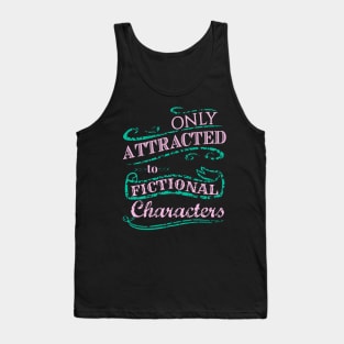 Only attracted to Fictional Characters Tank Top